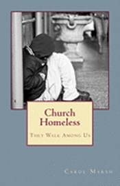 bokomslag Church Homeless... They Walk Among Us: Spiritual Homelessness In The Body Of Christ Today And What The Church Can Do About It