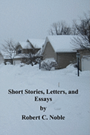 bokomslag Short Stories, Letters, and Essays by Robert C. Noble