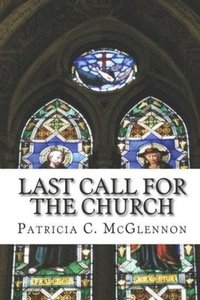 bokomslag Last Call for The Church: A teaching on the Crucial Timing of the Rapture of the Church