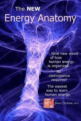 M. Bruce Dickson Mss - The NEW Energy Anatomy: Nine new views of human energy That don't require any cl, Häftad