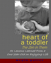 bokomslag Heart of a Toddler: The Zen in Them: 51 Lessons Learned from a One-Year-Old on Enjoying Life
