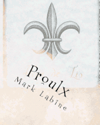 Mark Labine - Proulx: Historical and Genealogical information about Albert and Leda Proulx, Häftad