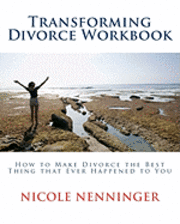 bokomslag Transforming Divorce Workbook: How to Make Divorce the Best Thing that Ever Happened to You