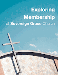 bokomslag Exploring Membership: at Sovereign Grace Church