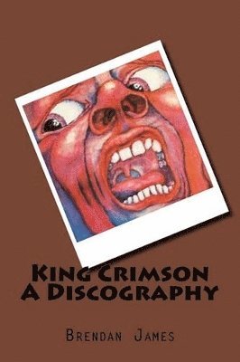 Brendan James - King Crimson A Discography, Häftad