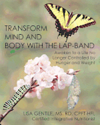 bokomslag Transform Mind and Body with the Lap-Band: Awaken to a Life No Longer Controlled by Hunger and Weight