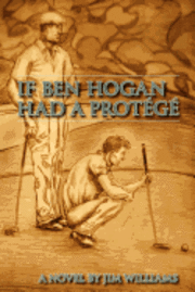 bokomslag If Ben Hogan Had a Protégé