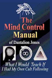 bokomslag The Mind Control Manual of Dantalion Jones: What I Would Teach If I Had My Own Cult Following