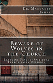bokomslag Beware of Wolves in the Church: Battling Psycho-Spiritual Terrorism in Religion