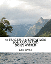 bokomslag 50 Peaceful Meditations For A Loud And Noisy World