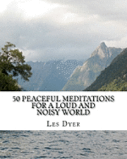 50 Peaceful Meditations For A Loud And Noisy World 1