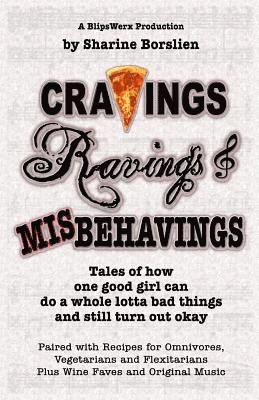 Cravings, Ravings & Misbehavings: Tales of how one good girl can do a whole lotta bad things and still turn out okay 1