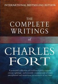 bokomslag The Complete Writings of Charles Fort: The Book of the Damned, New Lands, Lo!, and Wild Talents