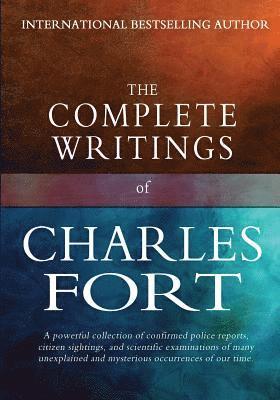 bokomslag The Complete Writings of Charles Fort: The Book of the Damned, New Lands, Lo!, and Wild Talents