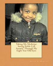 Taking My Medicine: Seeing Sickle Cell Anemia Through My Eight Year Old Eyes: One Child's Perspective 1