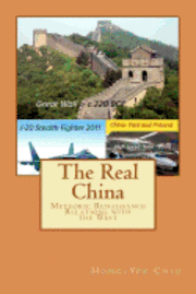 bokomslag The Real China: Meteoric Renaissance - Relations with the West