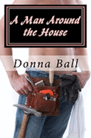 Donna Ball - A Man Around the House, Häftad