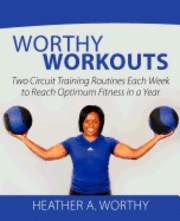 bokomslag Worthy Workouts: Two Circuit Training Routines Each Week to Reach Optimum Fitness in a Year