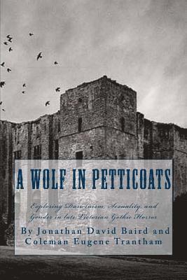 A Wolf in Petticoats: Essays Exploring Darwinism, Sexuality, and Gender in Late Victorian Gothic Horror