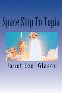Janet Lee Glaser - Space Ship To Topia, Häftad