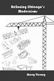 bokomslag ReZoning Chicago's Modernisms: Ludwig Mies van der Rohe, Remment Koolhaas, the IIT Campus and its Bronzeville Prehistory (1914-2003)