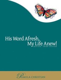 bokomslag His Word Afresh, My Life Anew: A-F-R-E-S-H Approach to Bible Study