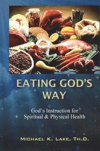 bokomslag Eating God's Way: God's Instruction for Spiritual and Physical Health