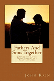 John M. Kain - Fathers And Sons Together, Exploring Life's Most Important Relationships, Häftad