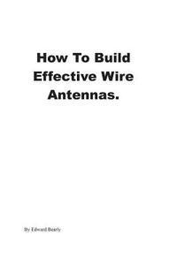 bokomslag How to Build Effective Wire Antennas