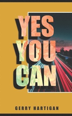 Yes You Can: Beliefs to change your life 1