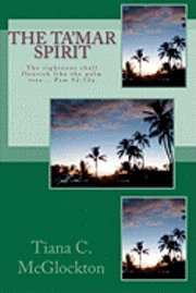 bokomslag The Tamar Spirit: The righteous shall flourish like the palm tree... Psm 92:12a