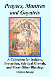 bokomslag Prayers, Mantras and Gayatris: A Collection for Insights, Protection, Spiritual Growth, and Many Other Blessings