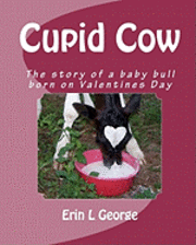 bokomslag Cupid Cow: The story of a baby bull born on Valentines Day