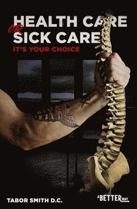 bokomslag Health Care or Sick Care?: It's your choice