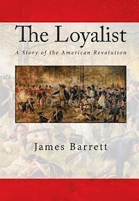 bokomslag The Loyalist: A Story of the American Revolution