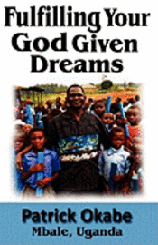 Patrick Okabe, Annie Winston - Fulfilling Your God Given Dreams, Häftad