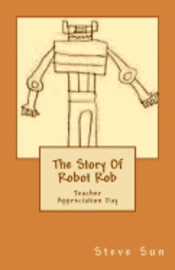 bokomslag The Story Of Robot Rob: Teacher Appreciation Day