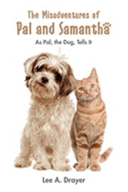 bokomslag The Misadventures of Pal & Samantha: As Pal, The Dog, Tells It