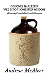 Colonel McAleer's Wee Bit of Homespun Wisdom: a Kentucky Colonel's Brickbats & Bouquets