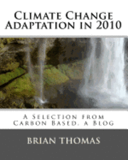 Climate Change Adaptation in 2010: A Selection from Carbon Based, a Blog 1