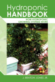 J. Benton Jones Jr - Hydroponic Handbook: How Hydroponic Growing Systems Work, Häftad