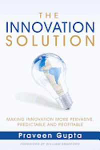 bokomslag The Innovation Solution: Making Innovation More Pervasive, Predictable and Profitable