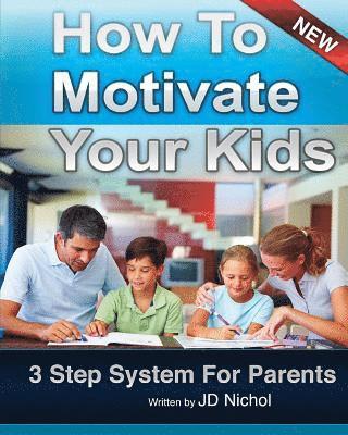 bokomslag How to Motivate Your Kids - 3 Step System for Parents: The Motivation Manifesto Will Get Your Kids To Do Amazing Things