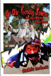 bokomslag Ye Ole Fiendly Towne and Other Whittier Zombie Haikus: Whittier is suddenly scoured with zombies! And just where is Doobie McDonald during these mayha