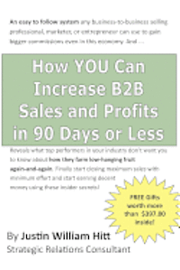 bokomslag How YOU Can Increase B2B Sales and Profits in 90-Days or Less: Gets you more profits with fewer resources is less time