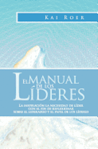 bokomslag El Manual de los Líderes: La inspiración la necesidad de líder con el fin de reflexionar sobre el liderazgo y el papel de los líderes