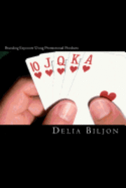 Delia Biljon - Branding Exposure Using Promotional Products: User friendly guide on how to use promotional products to attract sales and retain customers., Häftad