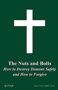 bokomslag The Nuts and Bolts How To Destroy Demons Safely and How To Forgive: The Nuts and Bolts