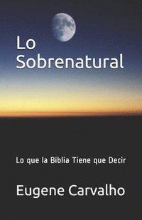 bokomslag Lo Sobrenatural: Lo que la Bíblia Tiene que Decir