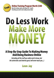 bokomslag Do Less Work, Make More Money: A Step By Step Guide To Doing Business And Making Money Online